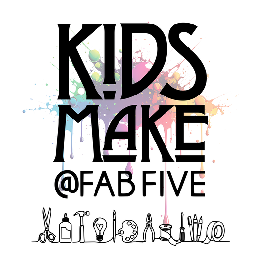 KIDS MAKE @ Fab Five Design