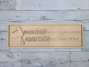 Good Moms Let you Lick the Beaters, Great Moms Turn them off first SVG Layered Sign