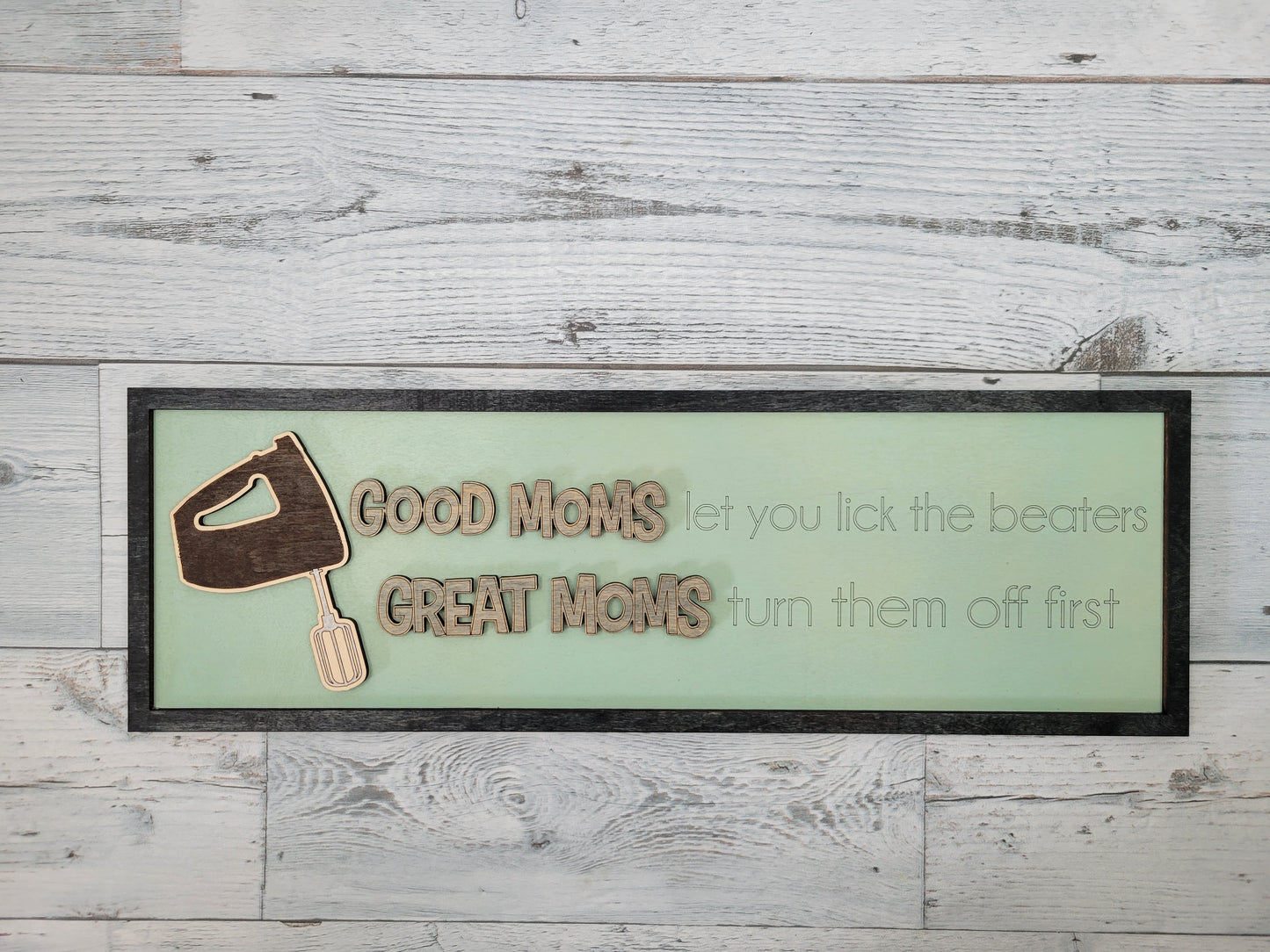 Good Moms Let you Lick the Beaters, Great Moms Turn them off first SVG Layered Sign