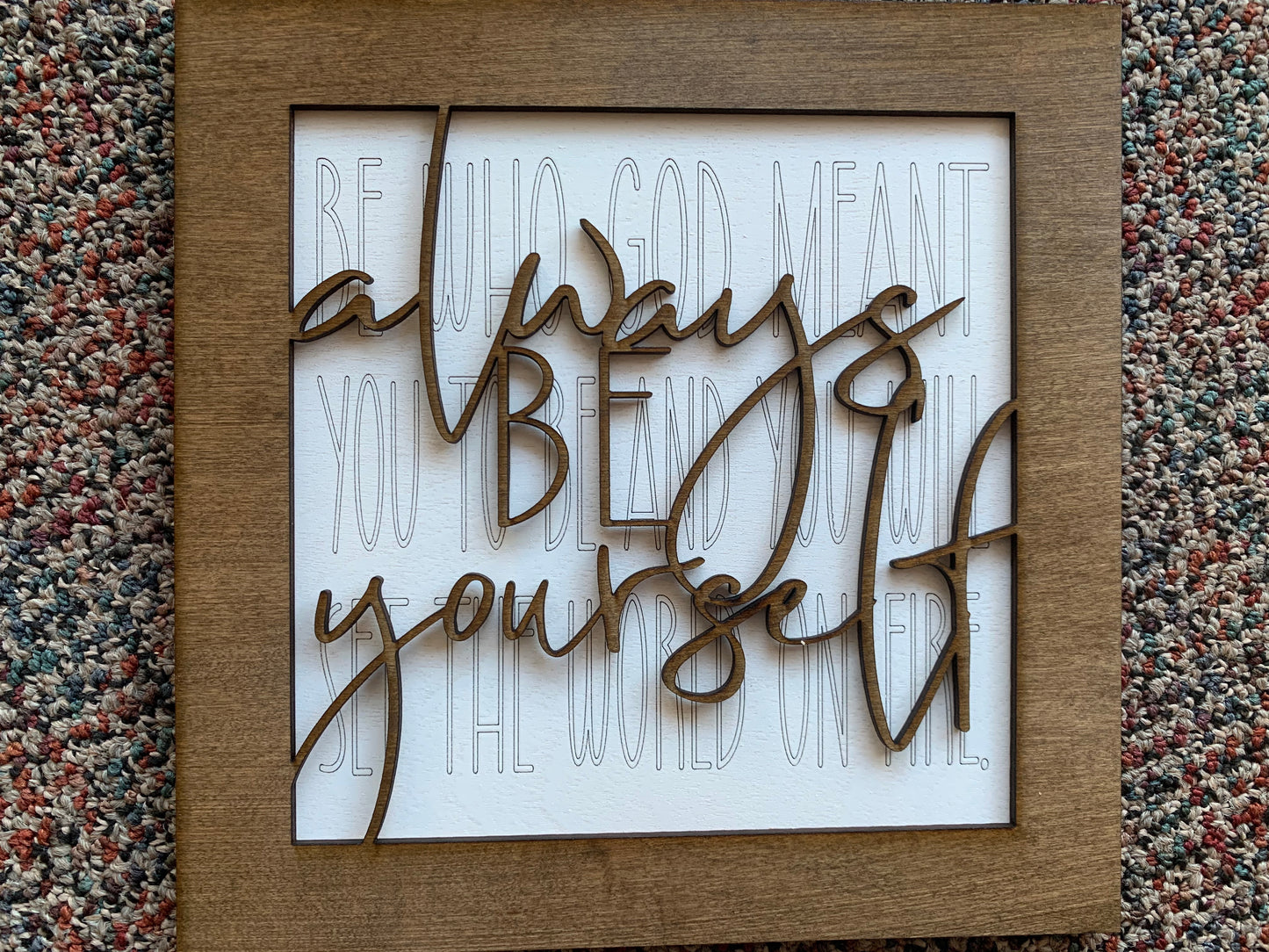 Always Be Yourself: Set the World on Fire 10" Layered Wood Sign