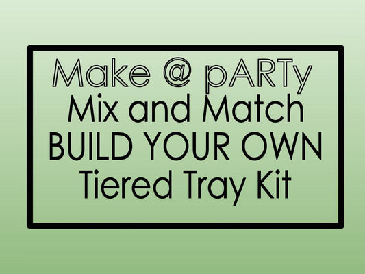 Make @ pARTY: Build Your Own Tiered Tray Kit
