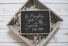Load image into Gallery viewer, Be Naughty Save Santa the Trip SVG Digital Christmas File