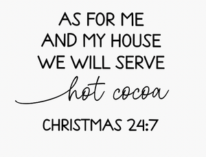 As for me and my house we will serve hot cocoa Christmas 24:7 SVG Vinyl Cutting Laser Engraving File