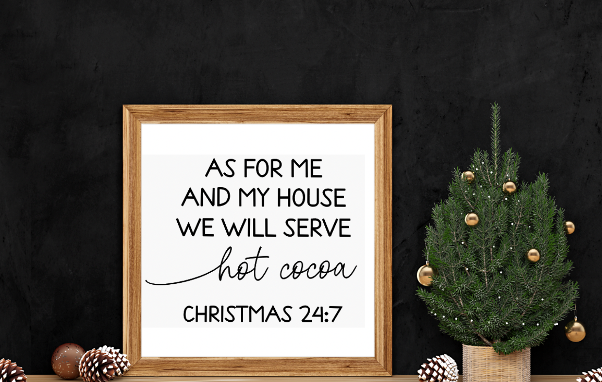 As for me and my house we will serve hot cocoa Christmas 24:7 SVG Vinyl Cutting Laser Engraving File