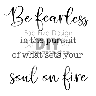 SVG Digital File: Be Fearless in the Pursuit of what sets your heart on fire