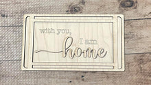 Load image into Gallery viewer, WIth You I am Home SVG File Laser Ready Glowforge
