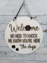 Load image into Gallery viewer, Welcome No need to knock. We know you&#39;re here. The Dogs. Door Hanger