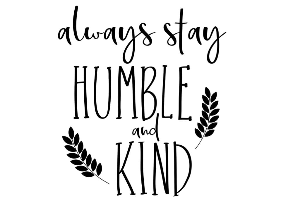 Always Stay Humble and Kind